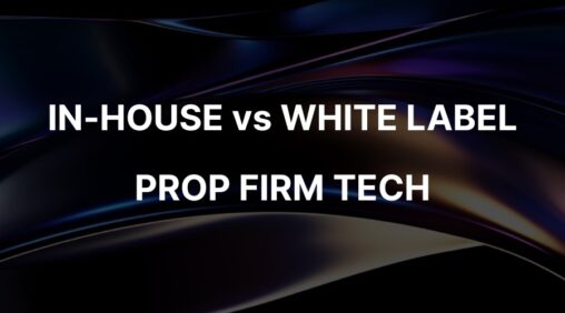 Prop firm tech: in house vs white label what founders need to know in 2025