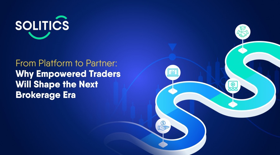 From platform to partner: why empowered traders will shape the next brokerage era