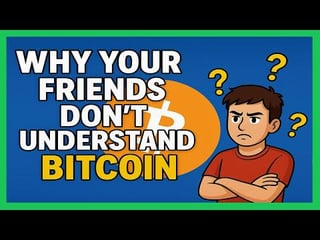 Why your friends don't understand bitcoin