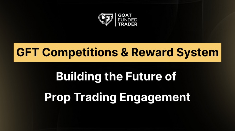 Goat funded trader competitions and reward system: building the future of prop trading engagement