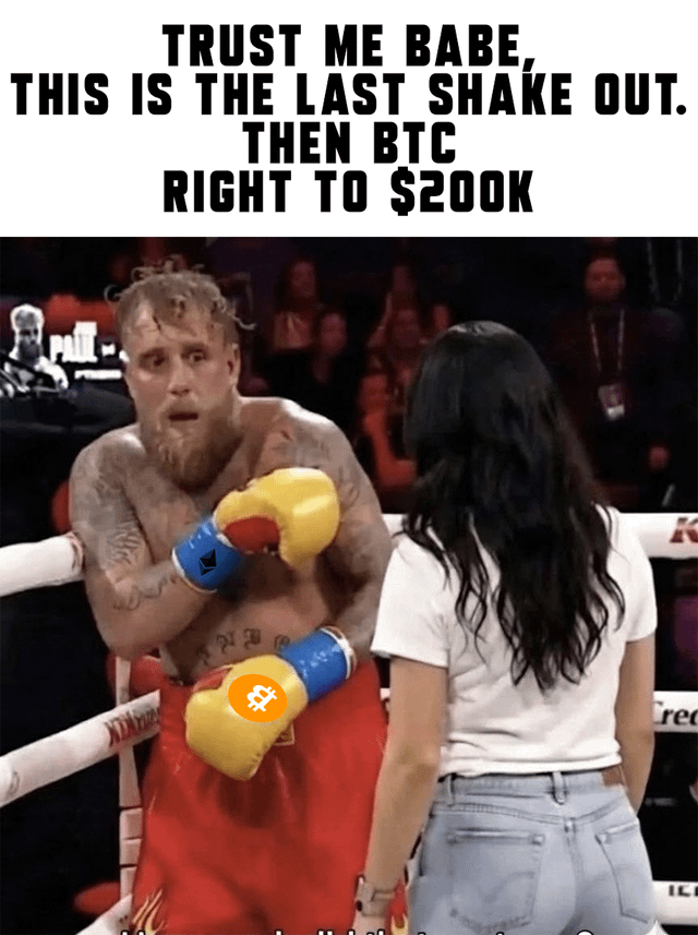 Trust me babe, this is the last shake out. then btc right to $200k