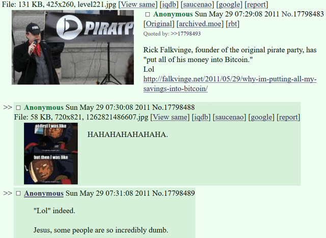 In 2011 rick falkvinge was ridiculed on 4chan for putting all of his money into bitcoin