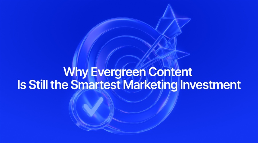 Why evergreen content is still the smartest marketing investment