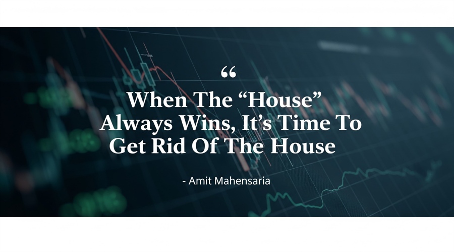When the “house” always wins, it’s time to get rid of the house, says pred’s amit mahensaria