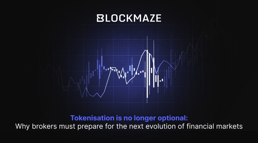 Tokenisation is no longer optional: why brokers must prepare for the next evolution of financial markets
