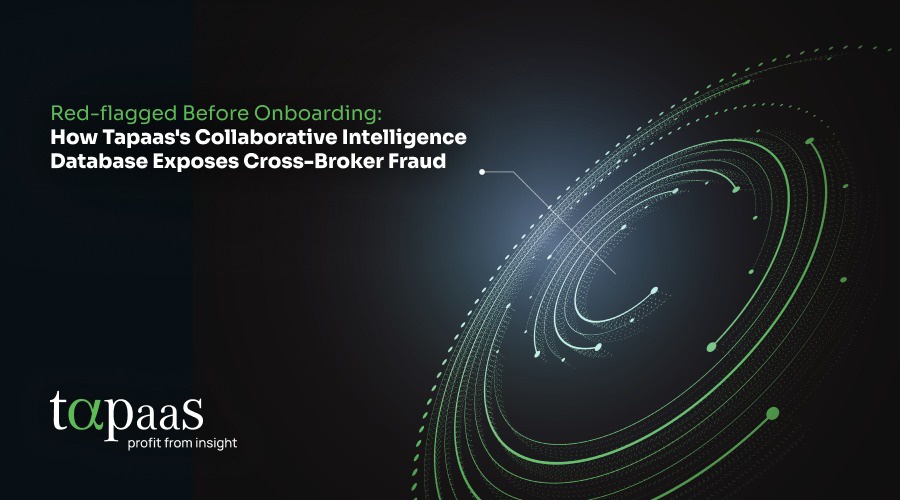 Red flagged before onboarding: how tapaas's collaborative intelligence database exposes cross broker fraud