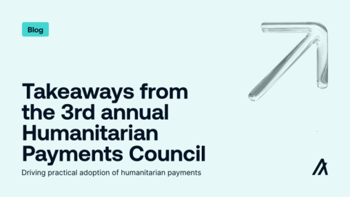 Takeaways from the 3rd annual humanitarian payments council: driving practical adoption of humanitarian payments