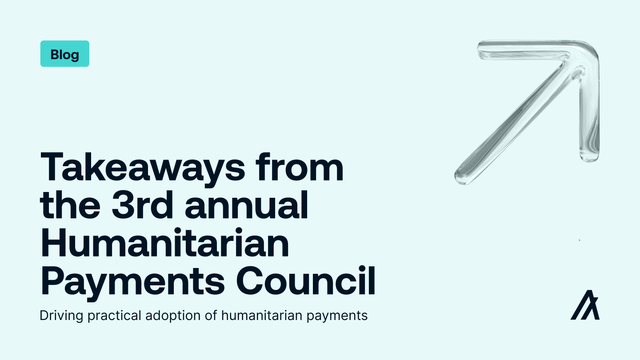 Takeaways from the 3rd annual humanitarian payments council: driving practical adoption of humanitarian payments