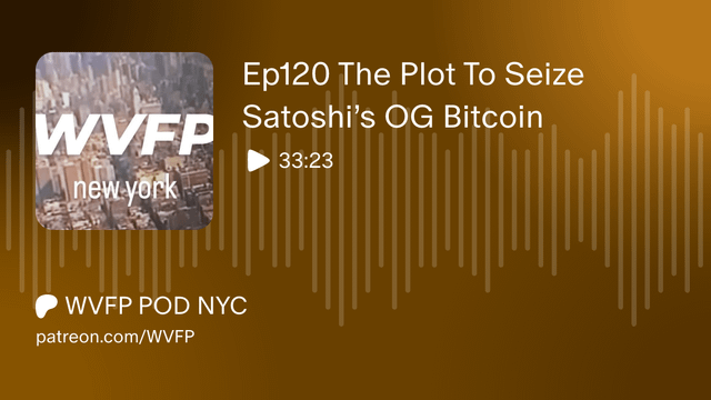 Ep120 the plot to seize satoshi’s og bitcoin | wvfp pod nyc