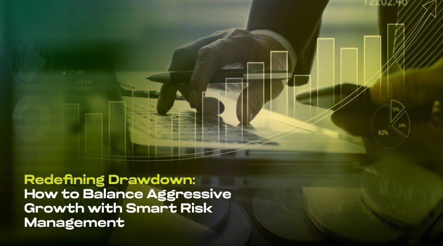 Redefining drawdown: how to balance aggressive growth with smart risk management